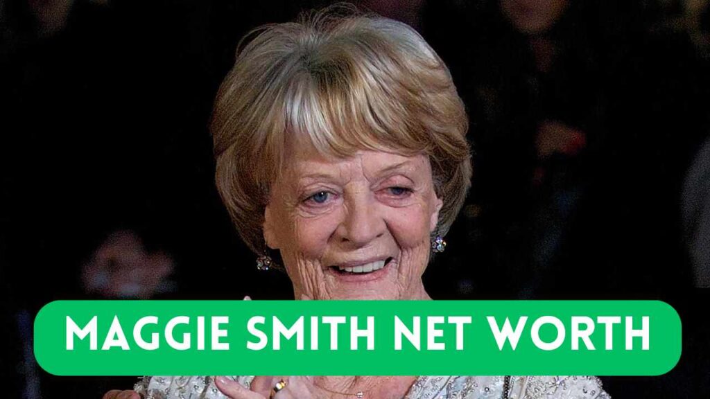 Maggie Smith Net Worth