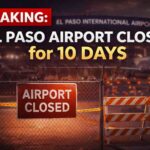 BREAKING: El Paso Airport Closed for 10 Days
